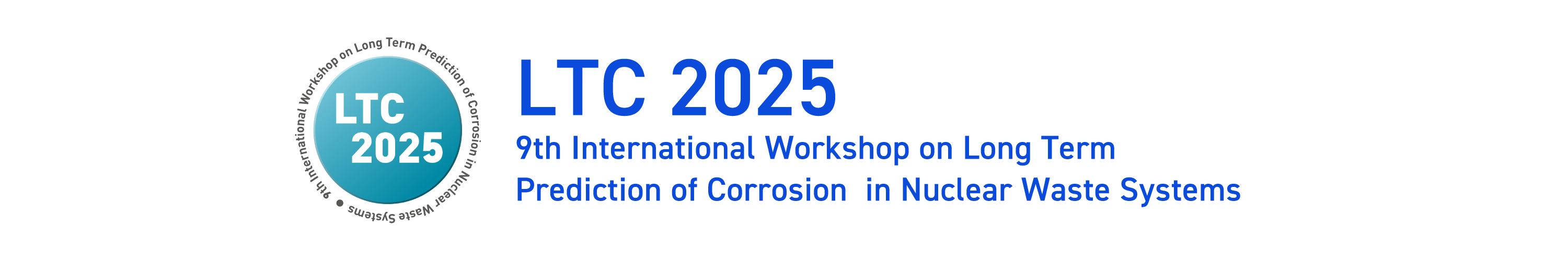 LTC2025 9th International Workshop on Long Term Prediction of Corrosion in Nuclear Waste Systems