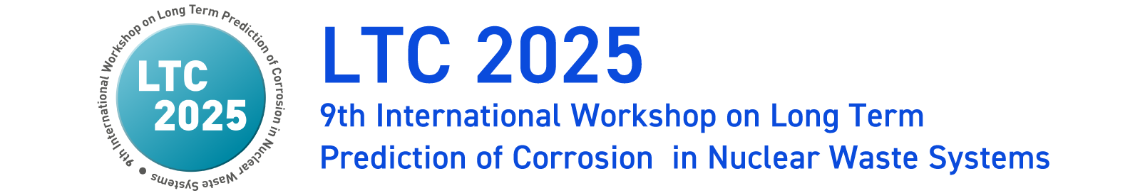 LTC2025 9th International Workshop on Long Term Prediction of Corrosion in Nuclear Waste Systems