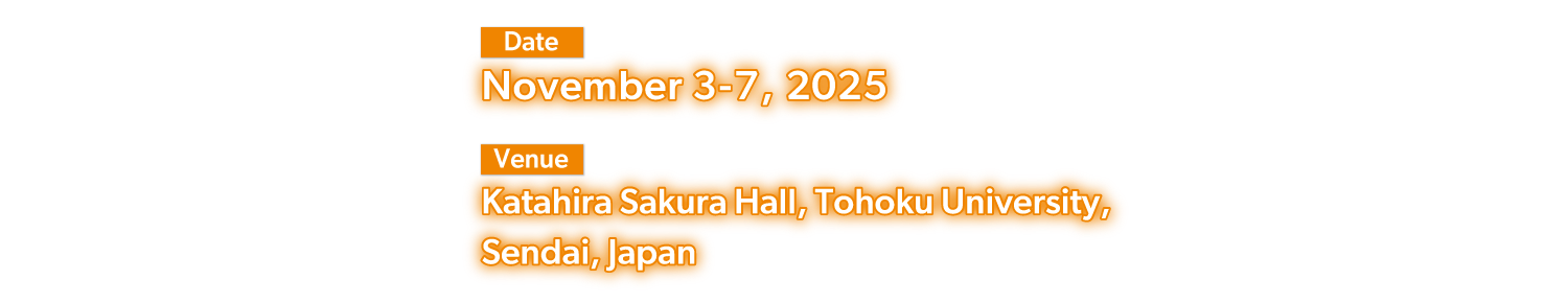 Date: November 3-7, 2025 Venue: Katahira Sakura Hall, Tohoku University, Sendai, Japan