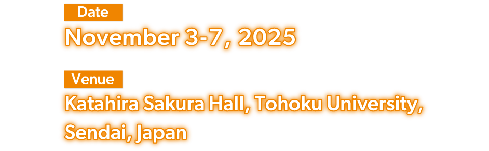 Date: November 3-7, 2025 Venue: Katahira Sakura Hall, Tohoku University, Sendai, Japan